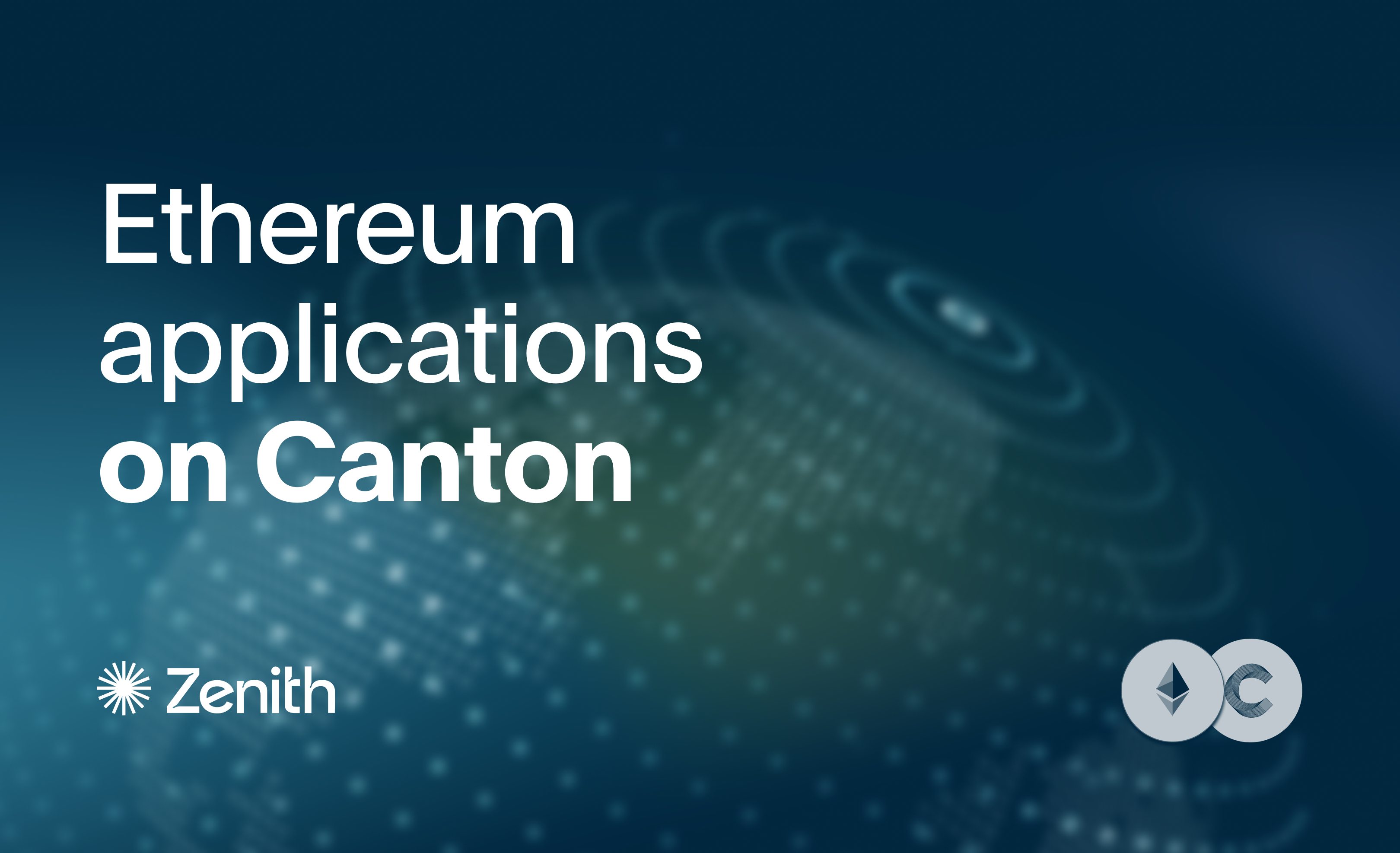 Announcing Zenith: Ethereum applications on Canton